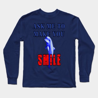 Ask Me To Make You Smile Dolphin Long Sleeve T-Shirt